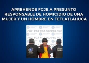 Aprehende FGJE a presunto responsable de homicidio de una mujer y un hombre en Tetlatlahuca