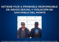 Detiene FGJE a probable responsable de abuso sexual y violación en San Pablo del Monte
