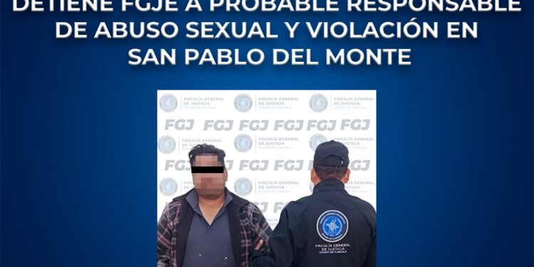 Detiene FGJE a probable responsable de abuso sexual y violación en San Pablo del Monte